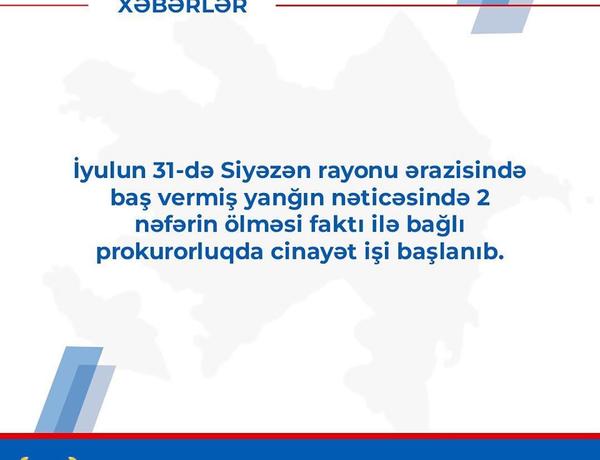 Siyəzəndə yanğında iki nəfərin ölməsi ilə bağlı cinayət işi başlanıldı