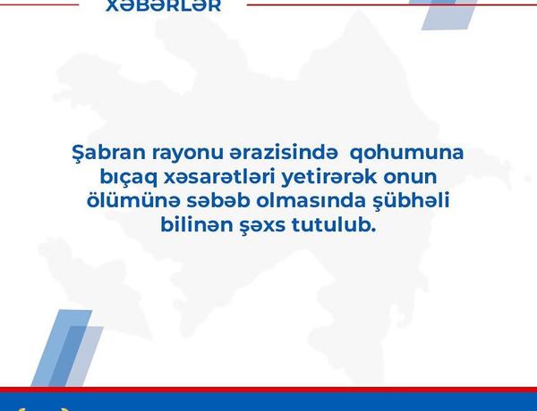 Şabranda 25 yaşlı gənc xalası oğlunu bıçaqlayaraq öldürdü