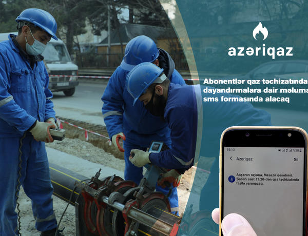 Abonentlər qaz təchizatında dayandırmalara dair məlumatları SMS formasında alacaqlar