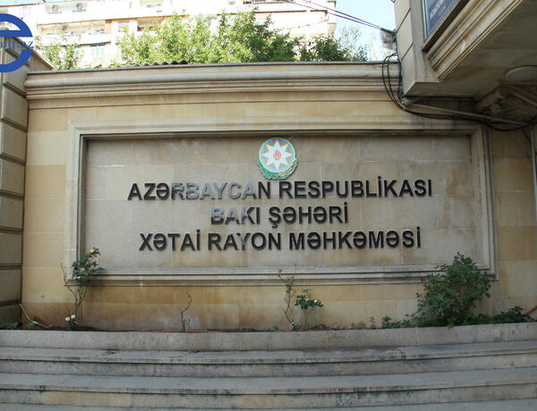 Xətai Rayon Məhkəməsi məlumat yaydı