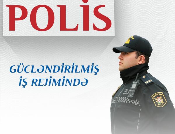 Polis bayram günlərində də gücləndirilmiş iş rejimində fəaliyyət göstərəcək