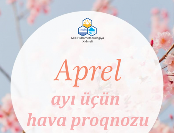 Aprel ayının hava proqnozu açıqlandı
