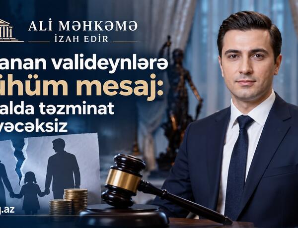 Ali Məhkəmədən boşanan valideynlərə MÜHÜM MESAJ: Bu halda təzminat ödəyəcəksiz –