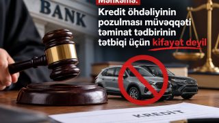 Məhkəmə: Kredit öhdəliyinin pozulması müvəqqəti təminat tədbirinin tətbiqi üçün kifayət deyil